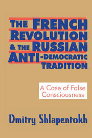 The French Revolution and the Russian Anti-Democratic Tradition: A Case of False Consciousness book cover