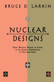 Nuclear Designs: Great Britain, France and China in the Global Governance of Nuclear Arms book cover