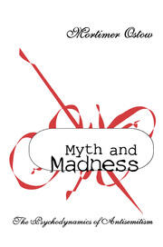 Myth and Madness: The Psychodynamics of Anti-Semitism book cover