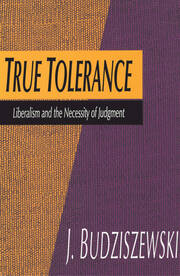 True Tolerance: Liberalism and the Necessity of Judgment book cover