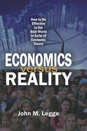 Economics versus Reality: How to be Effective in the Real World in Spite of Economic Theory book cover