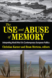 The Use and Abuse of Memory: Interpreting World War II in Contemporary European Politics book cover