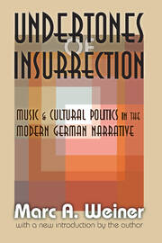 Undertones of Insurrection: Music and Cultural Politics in the Modern German Narrative book cover
