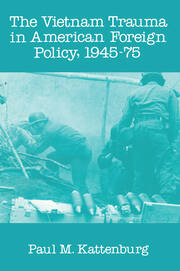 Vietnam Trauma in American Foreign Policy: 1945-75 book cover