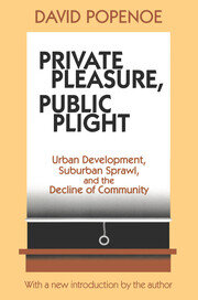 Private Pleasure, Public Plight: Urban Development, Suburban Sprawl, And The Decline Of Community book cover