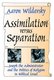 Assimilation Versus Separation: Joseph the Administrator and the Politics of Religion in Biblical Israel book cover