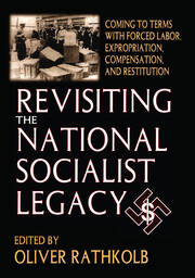 Revisiting the National Socialist Legacy: Coming to Terms with Forced Labor, Expropriation, Compensation, and Restitution book cover