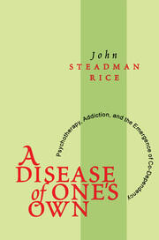 A Disease of One's Own: Psychotherapy, Addiction and the Emergence of Co-dependency book cover