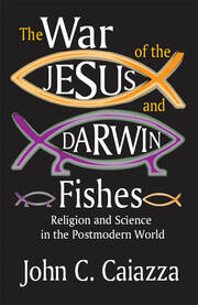 The War of the Jesus and Darwin Fishes: Religion and Science in the Postmodern World book cover
