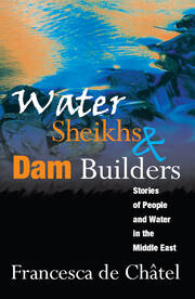 Water Sheikhs and Dam Builders: Stories of People and Water in the Middle East book cover