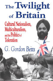 The Twilight of Britain: Cultural Nationalism, Multi-Culturalism and the Politics of Toleration book cover