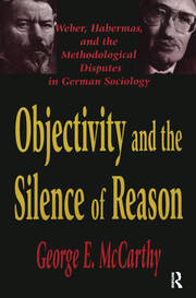 Objectivity and the Silence of Reason: Weber, Habermas and the Methodological Disputes in German Sociology book cover