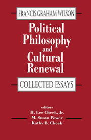 Political Philosophy and Cultural Renewal: Collected Essays of Francis Graham Wilson book cover