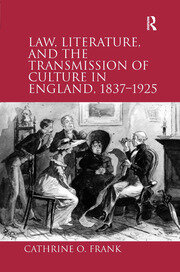 Law, Literature, and the Transmission of Culture in England, 1837–1925 book cover