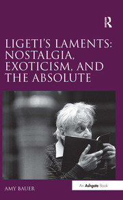 Ligeti's Laments: Nostalgia, Exoticism, and the Absolute book cover
