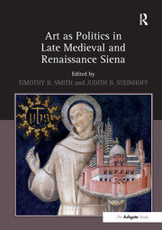 Art as Politics in Late Medieval and Renaissance Siena book cover