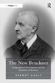 The New Bruckner: Compositional Development and the Dynamics of Revision book cover