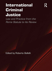 International Criminal Justice: Law and Practice from the Rome Statute to Its Review book cover