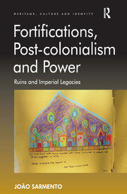Fortifications, Post-colonialism and Power: Ruins and Imperial Legacies book cover