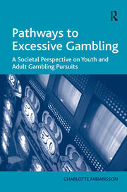 Pathways to Excessive Gambling: A Societal Perspective on Youth and Adult Gambling Pursuits book cover