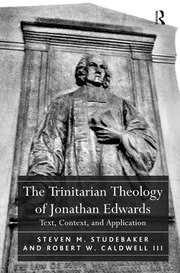 The Trinitarian Theology of Jonathan Edwards: Text, Context, and Application book cover