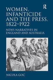 Women, Infanticide and the Press, 1822-1922: News Narratives in England and Australia book cover