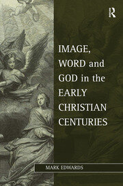 Image, Word and God in the Early Christian Centuries book cover
