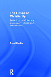 The Future of Christianity: Reflections on Violence and Democracy, Religion and Secularization book cover