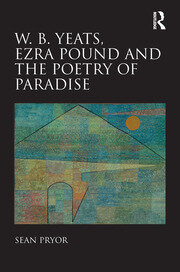 W.B. Yeats, Ezra Pound, and the Poetry of Paradise book cover