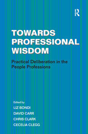 Towards Professional Wisdom: Practical Deliberation in the People Professions book cover