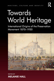 Towards World Heritage: International Origins of the Preservation Movement 1870-1930 book cover