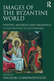 Images of the Byzantine World: Visions, Messages and Meanings: Studies presented to Leslie Brubaker book cover