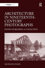 Architecture in Nineteenth-Century Photographs: Essays on Reading a Collection book cover