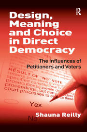 Design, Meaning and Choice in Direct Democracy: The Influences of Petitioners and Voters book cover