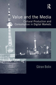 Value and the Media: Cultural Production and Consumption in Digital Markets book cover