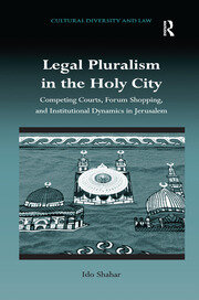 Legal Pluralism in the Holy City: Competing Courts, Forum Shopping, and Institutional Dynamics in Jerusalem book cover