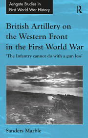British Artillery on the Western Front in the First World War: 'The Infantry cannot do with a gun less' book cover