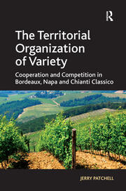 The Territorial Organization of Variety: Cooperation and competition in Bordeaux, Napa and Chianti Classico book cover