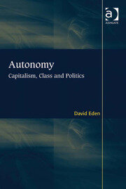 Autonomy: Capitalism, Class and Politics book cover