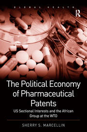 The Political Economy of Pharmaceutical Patents: US Sectional Interests and the African Group at the WTO book cover