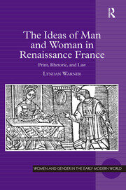 The Ideas of Man and Woman in Renaissance France: Print, Rhetoric, and Law book cover