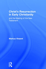 Christ's Resurrection in Early Christianity: and the Making of the New Testament book cover
