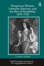 Dangerous Women, Libertine Epicures, and the Rise of Sensibility, 1670-1730 book cover