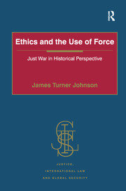 Ethics and the Use of Force: Just War in Historical Perspective book cover