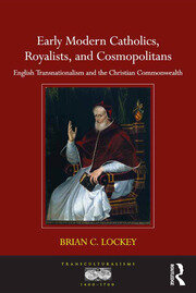 Early Modern Catholics, Royalists, and Cosmopolitans: English Transnationalism and the Christian Commonwealth book cover