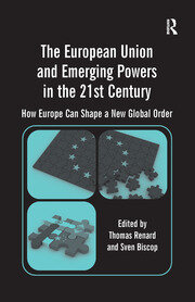 The European Union and Emerging Powers in the 21st Century: How Europe Can Shape a New Global Order book cover