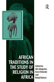 African Traditions in the Study of Religion in Africa: Emerging Trends, Indigenous Spirituality and the Interface with other World Religions book cover