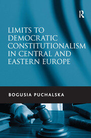 Limits to Democratic Constitutionalism in Central and Eastern Europe book cover