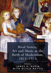 Rival Sisters, Art and Music at the Birth of Modernism, 1815–1915 book cover