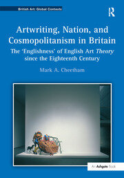 Artwriting, Nation, and Cosmopolitanism in Britain: The 'Englishness' of English Art Theory since the Eighteenth Century book cover